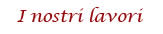 I nostri lavori