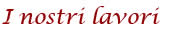 I nostri lavori
